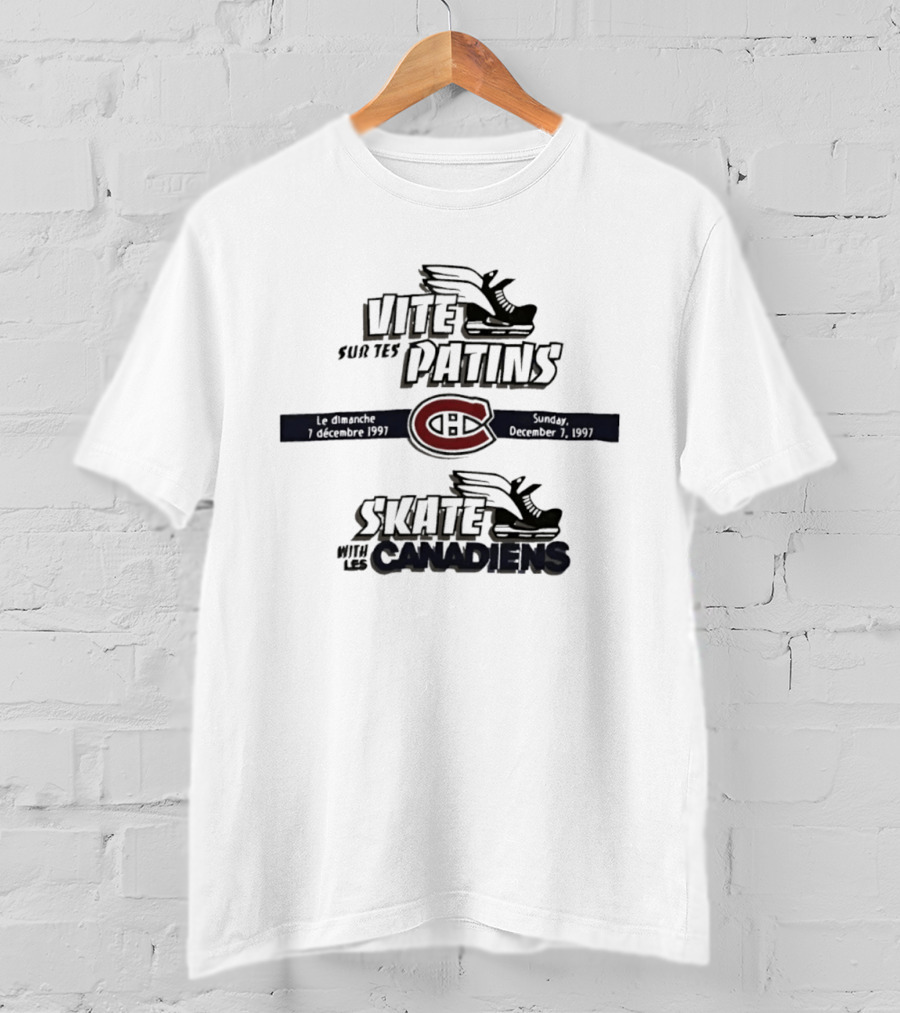 Vite Sur Tes Patins Skate With Les Canadiens December 7 1997 Montreal T-Shirt