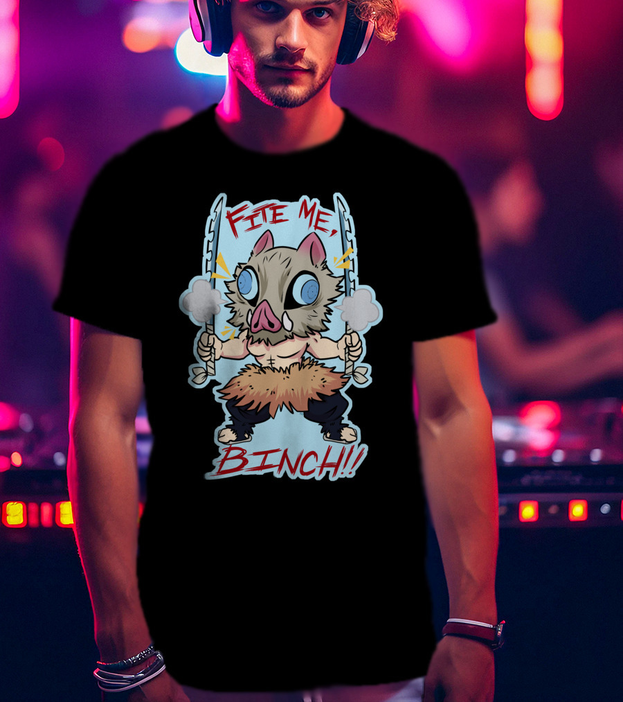 Fite Me Binch Demon Slayer Kimetsu No Yaiba Inosuke Boar Mask Dual Sword Warrior T-Shirt