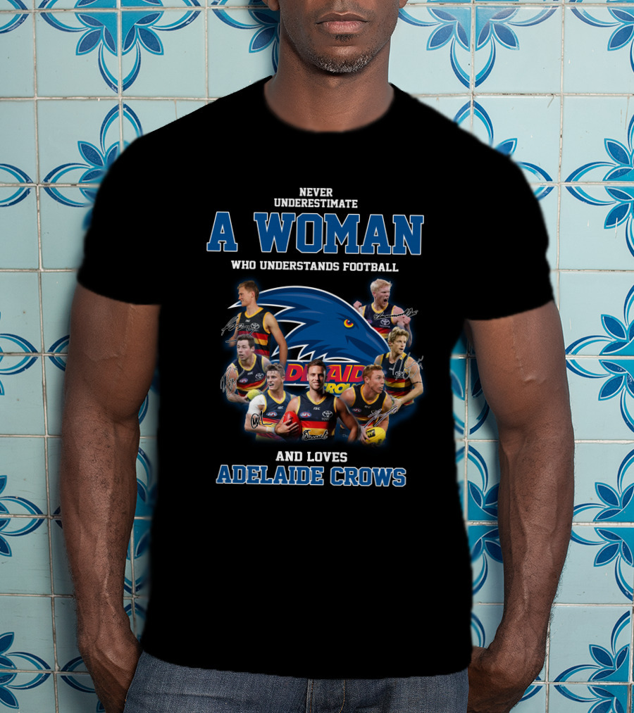Never Underestimate A Woman Who Understands Football And Loves Adelaide Crows T-Shirt