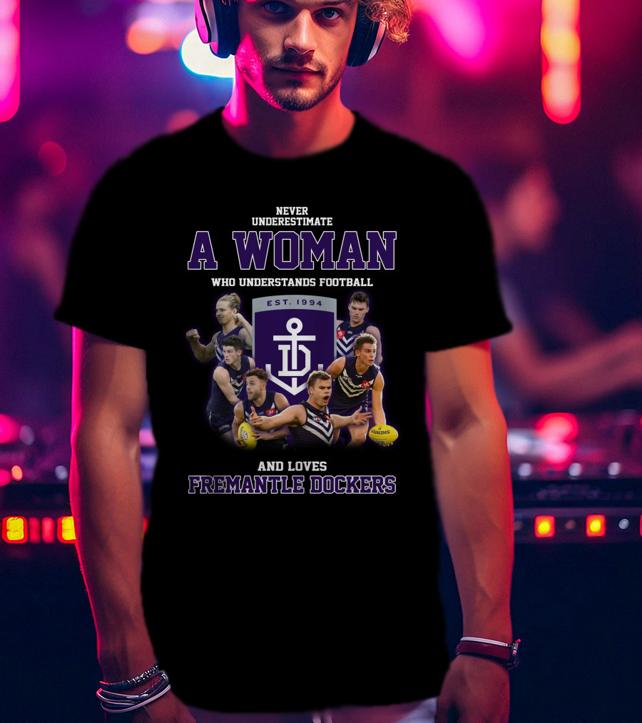 Never Underestimate A Woman Who Understands Football And Loves Fremantle Dockers T-Shirt
