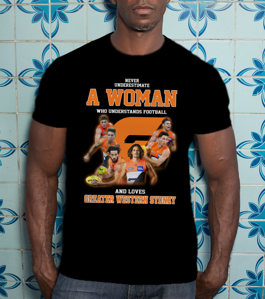 Never Underestimate A Woman Who Understands Football And Loves Greater Western Sydney T-Shirt
