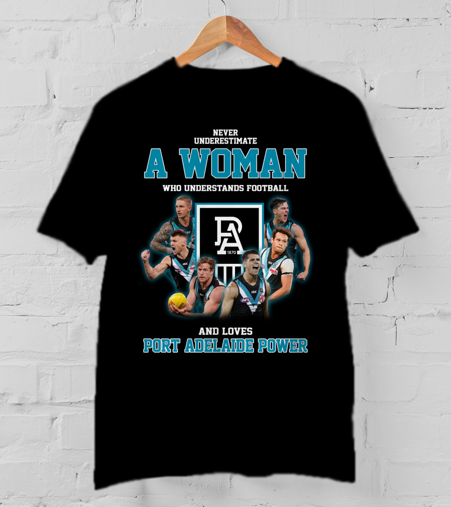 Never Underestimate A Woman Who Understands Football And Loves Port Adelaide Power T-Shirt