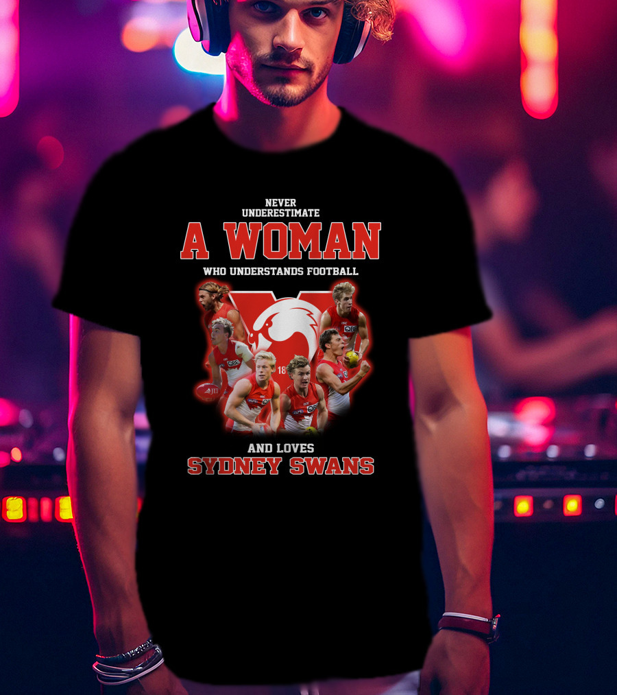 Never Underestimate A Woman Who Understands Football And Loves Sydney Swans T-Shirt