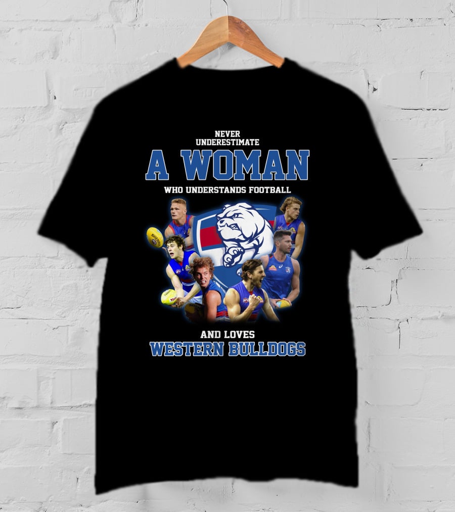 Never Underestimate A Woman Who Understands Football And Loves Western Bulldogs T-Shirt
