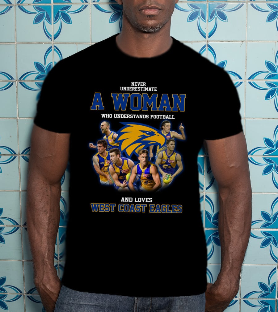 Never Underestimate A Woman Who Understands Football And Loves West Coast Eagles Team Players T-Shirt