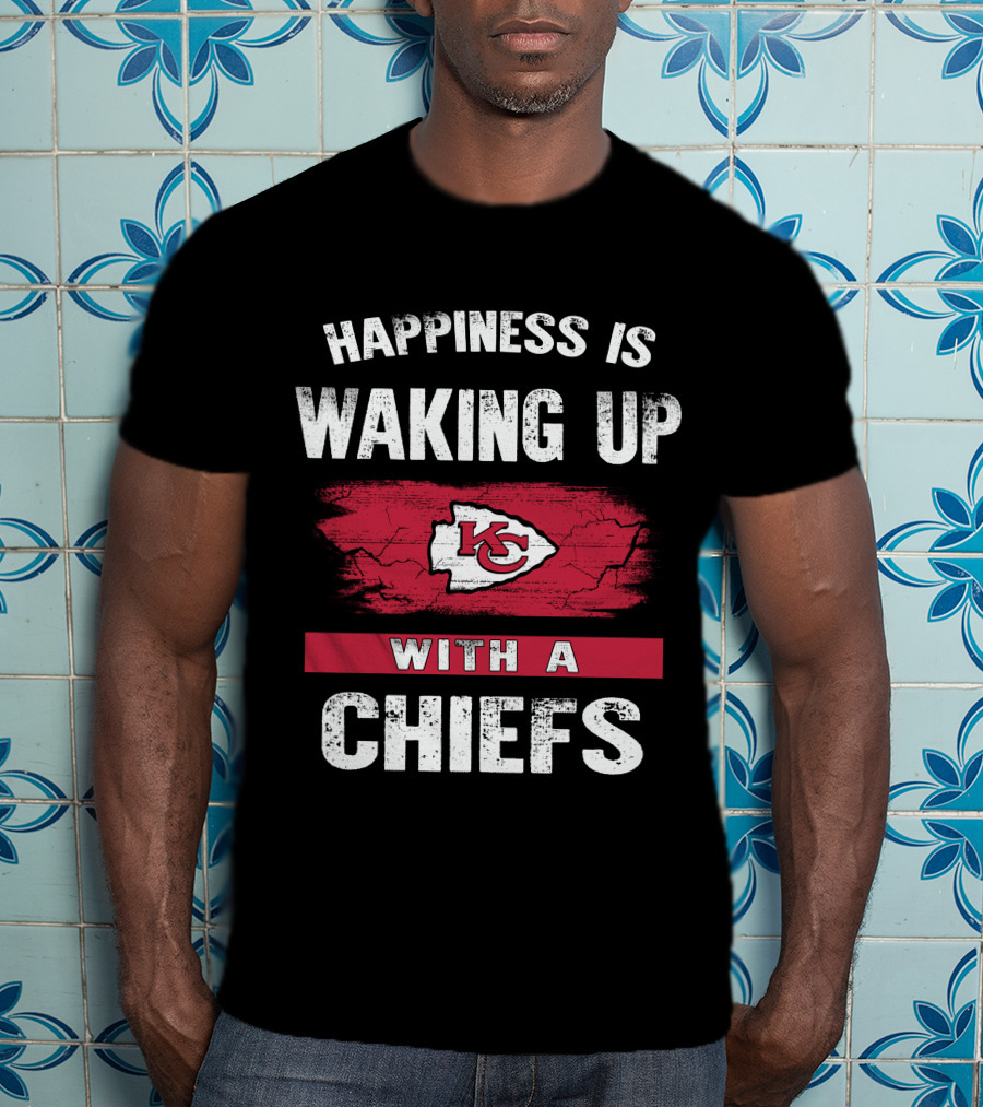 Happiness Is Waking Up With A Chiefs Kansas City Chiefs T-Shirt
