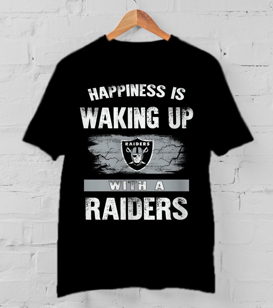 Happiness Is Waking Up With A Raiders T-Shirt