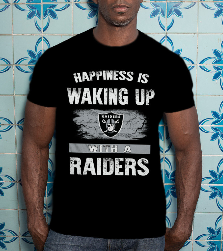 Happiness Is Waking Up With A Raiders T-Shirt