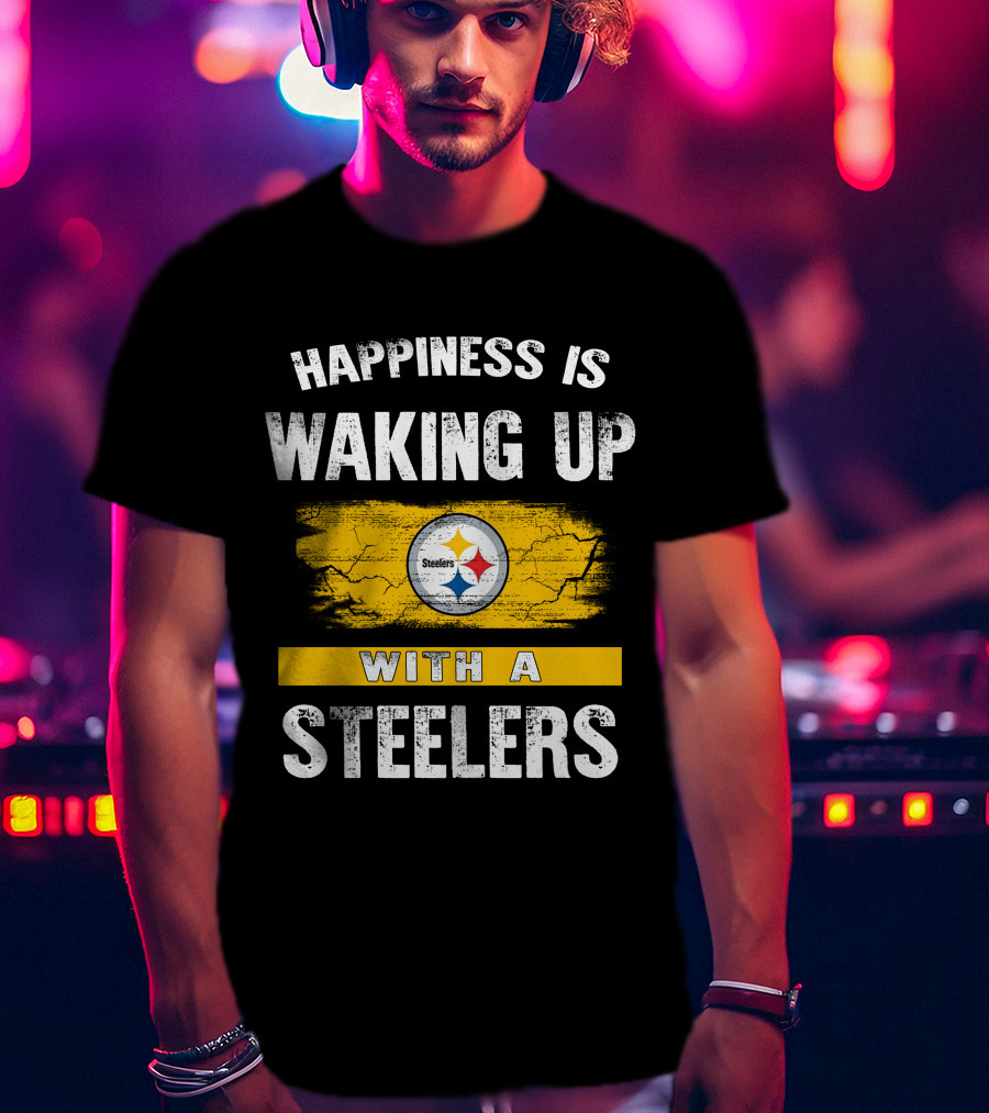 Happiness Is Waking Up With A Steelers Pittsburgh Steelers T-Shirt
