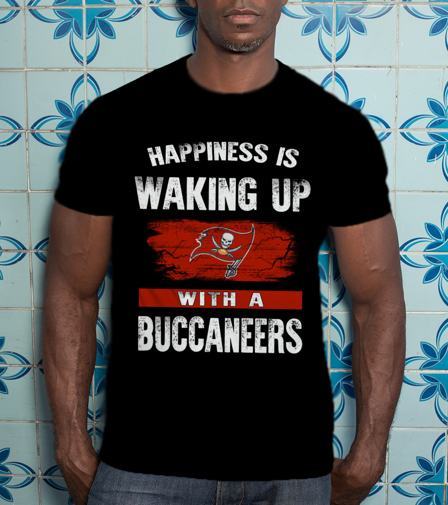 Happiness Is Waking Up With A Tampa Bay Buccaneers T-Shirt