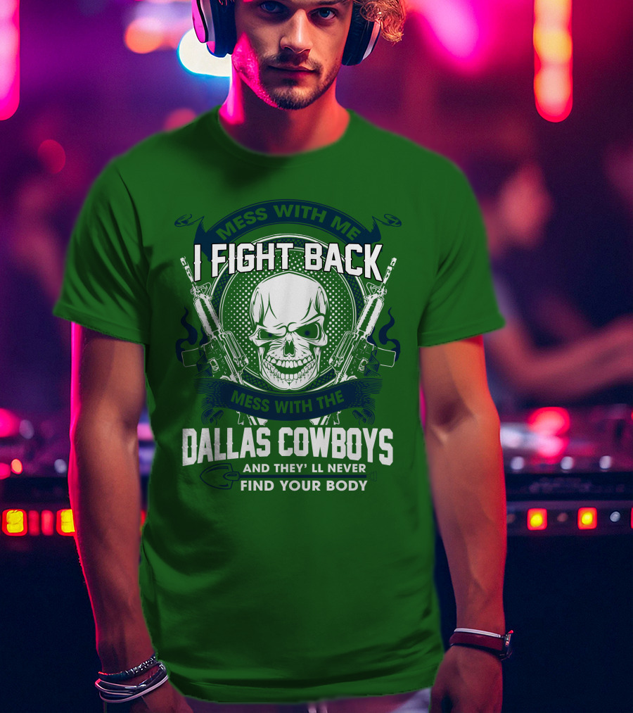 Dallas Cowboys I Fight Back Mess With Me T-Shirt