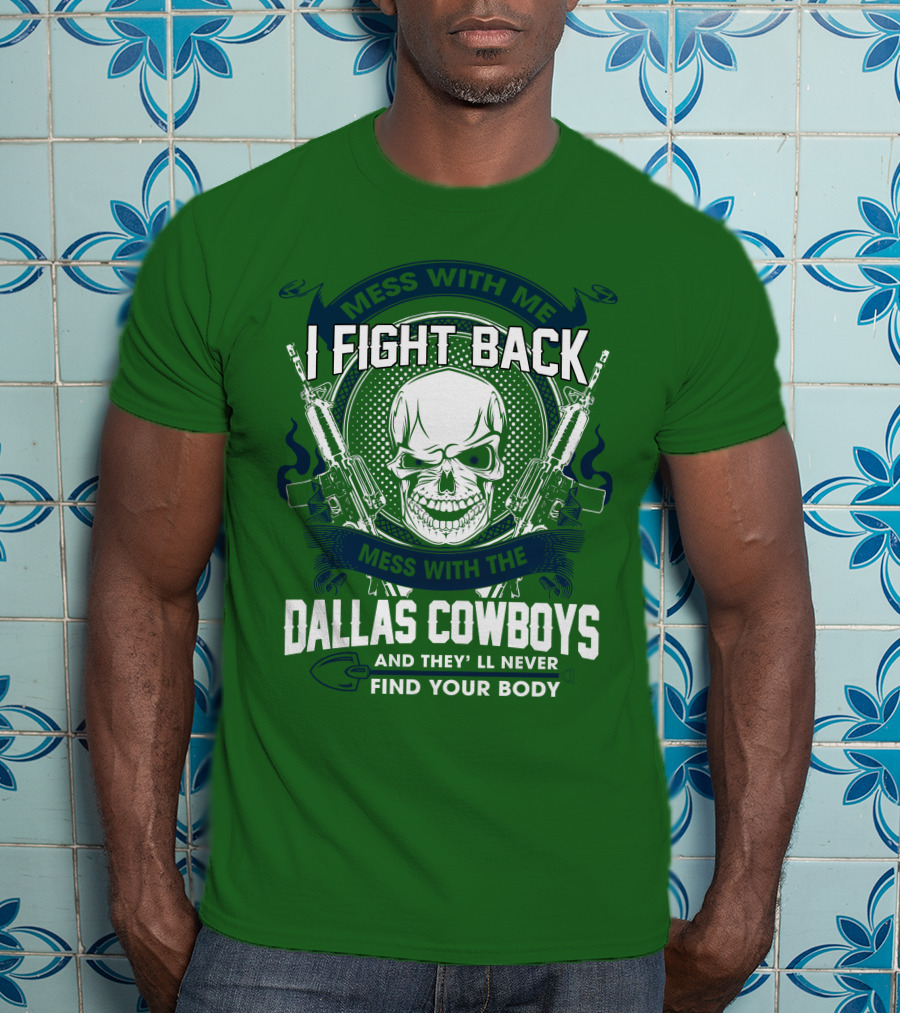 Dallas Cowboys I Fight Back Mess With Me T-Shirt