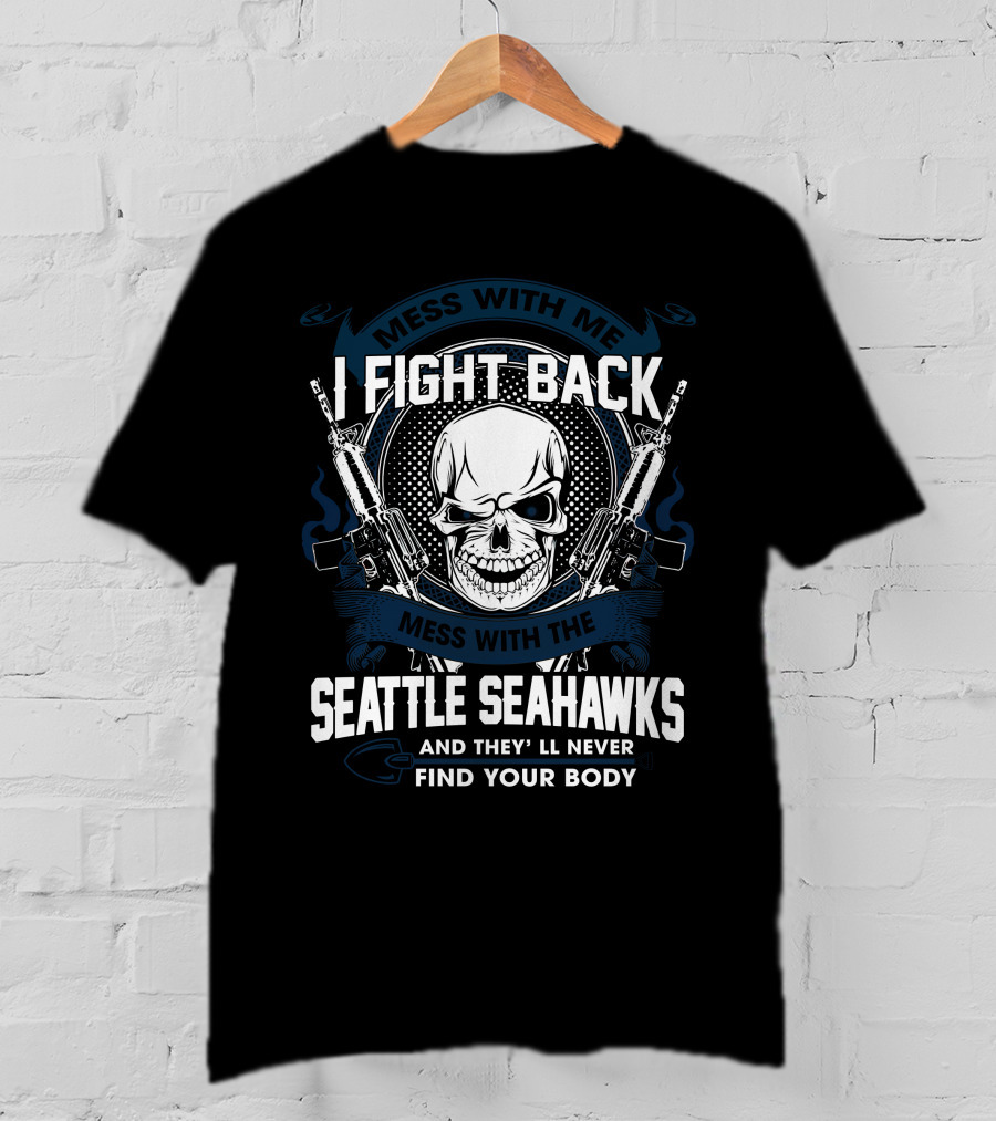 I Fight Back Seattle Seahawks Mess With Me Skull T-Shirt