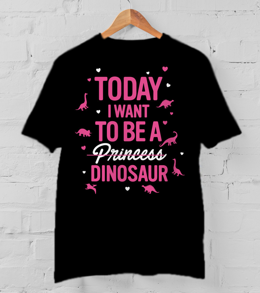 Today I Want To Be A Dinosaur With Heart Accents And Dinosaur T-Shirt