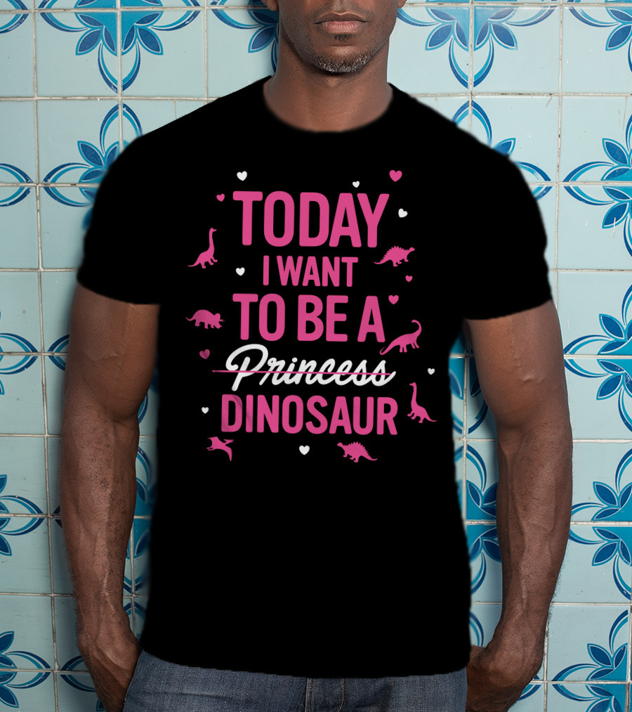Today I Want To Be A Dinosaur With Heart Accents And Dinosaur T-Shirt