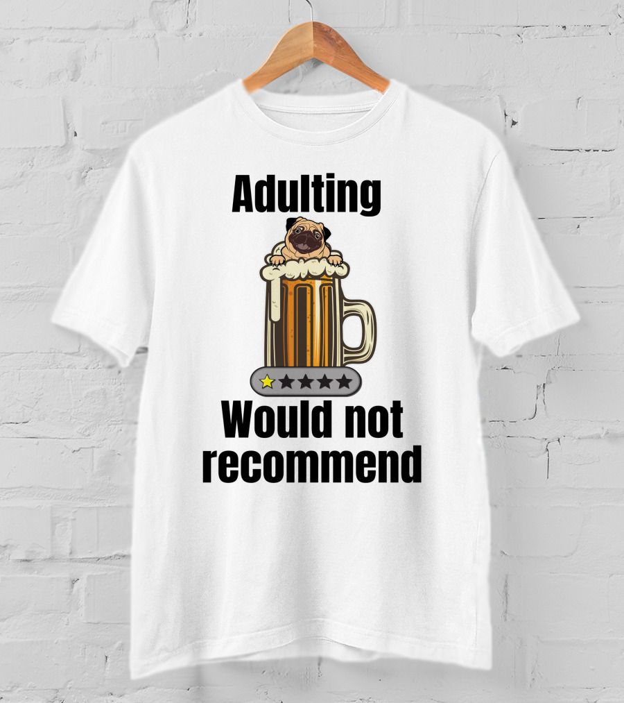 Adulting Would Not Recommend One Star Pug In Beer Mug T-Shirt