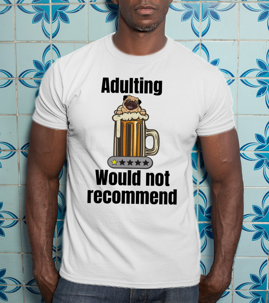 Adulting Would Not Recommend One Star Pug In Beer Mug T-Shirt