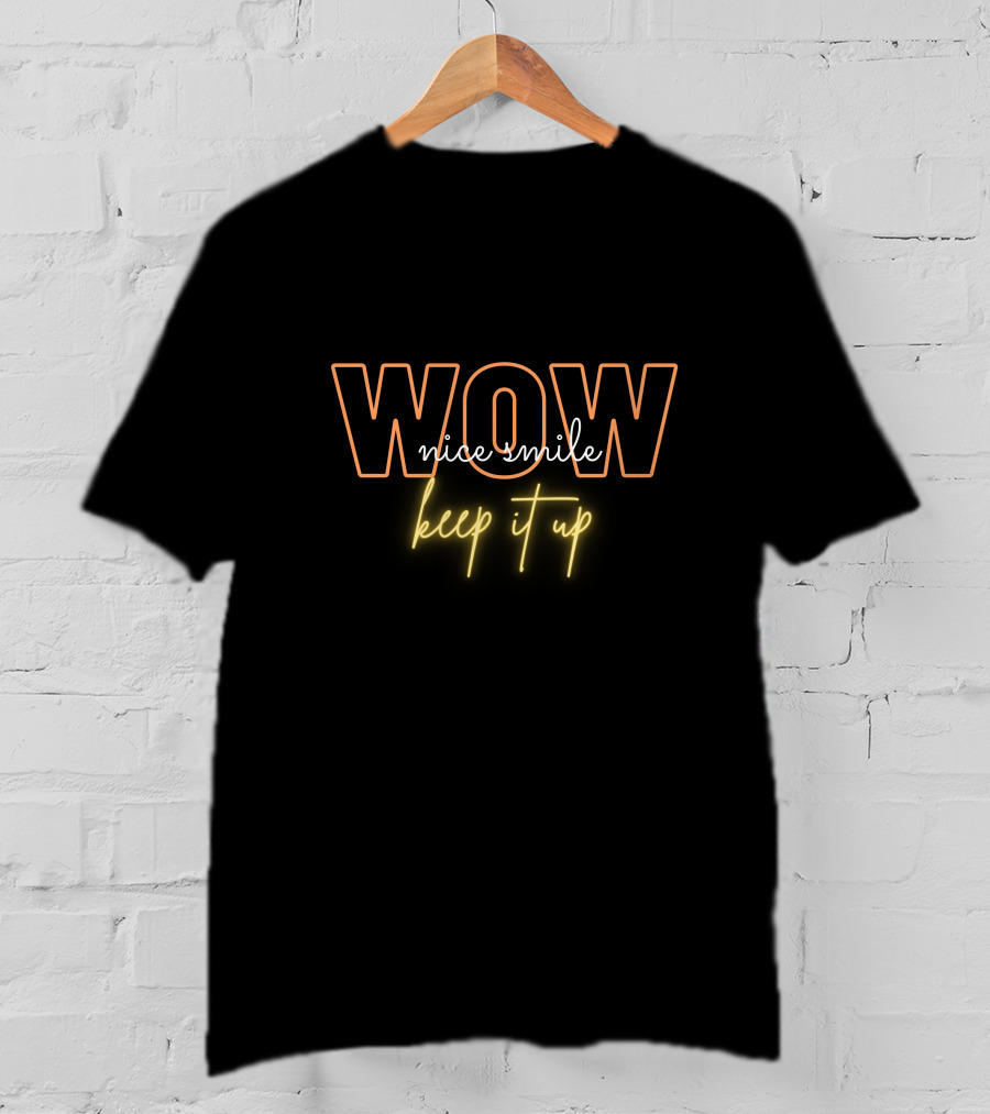 WOW Nice Smile Keep It Up T-Shirt