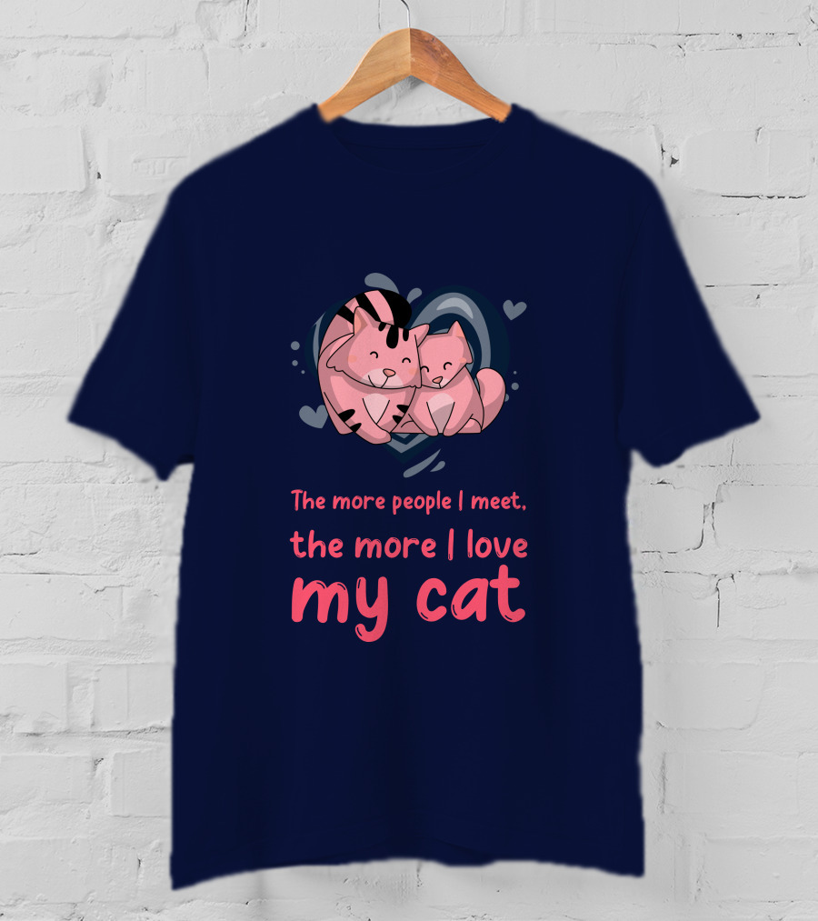 The More People I Meet, The More I Love My Cat T-Shirt
