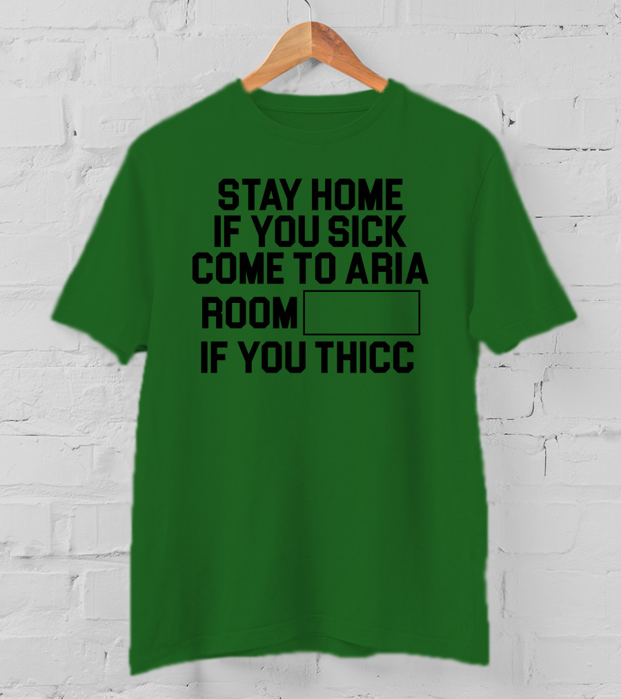 Stay Home If You Sick Come To Aria Room If You Thicc No Context Vegas T-Shirt