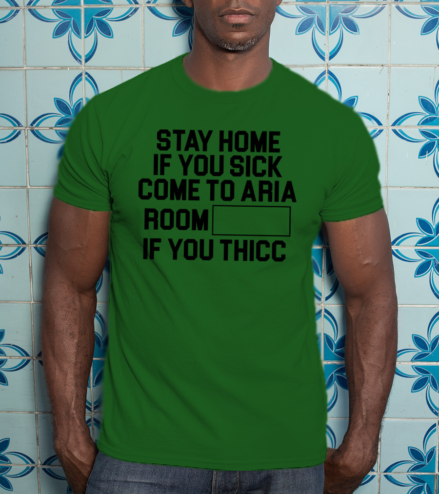 Stay Home If You Sick Come To Aria Room If You Thicc No Context Vegas T-Shirt