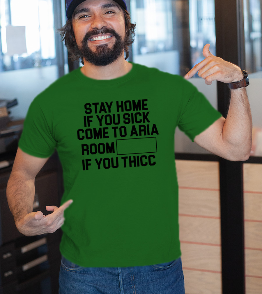Stay Home If You Sick Come To Aria Room If You Thicc No Context Vegas T-Shirt