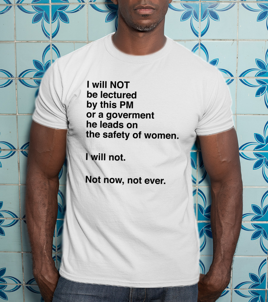 I Will Not Be Lectured By This PM On The Safety Of Women Not Now Not Ever T-Shirt