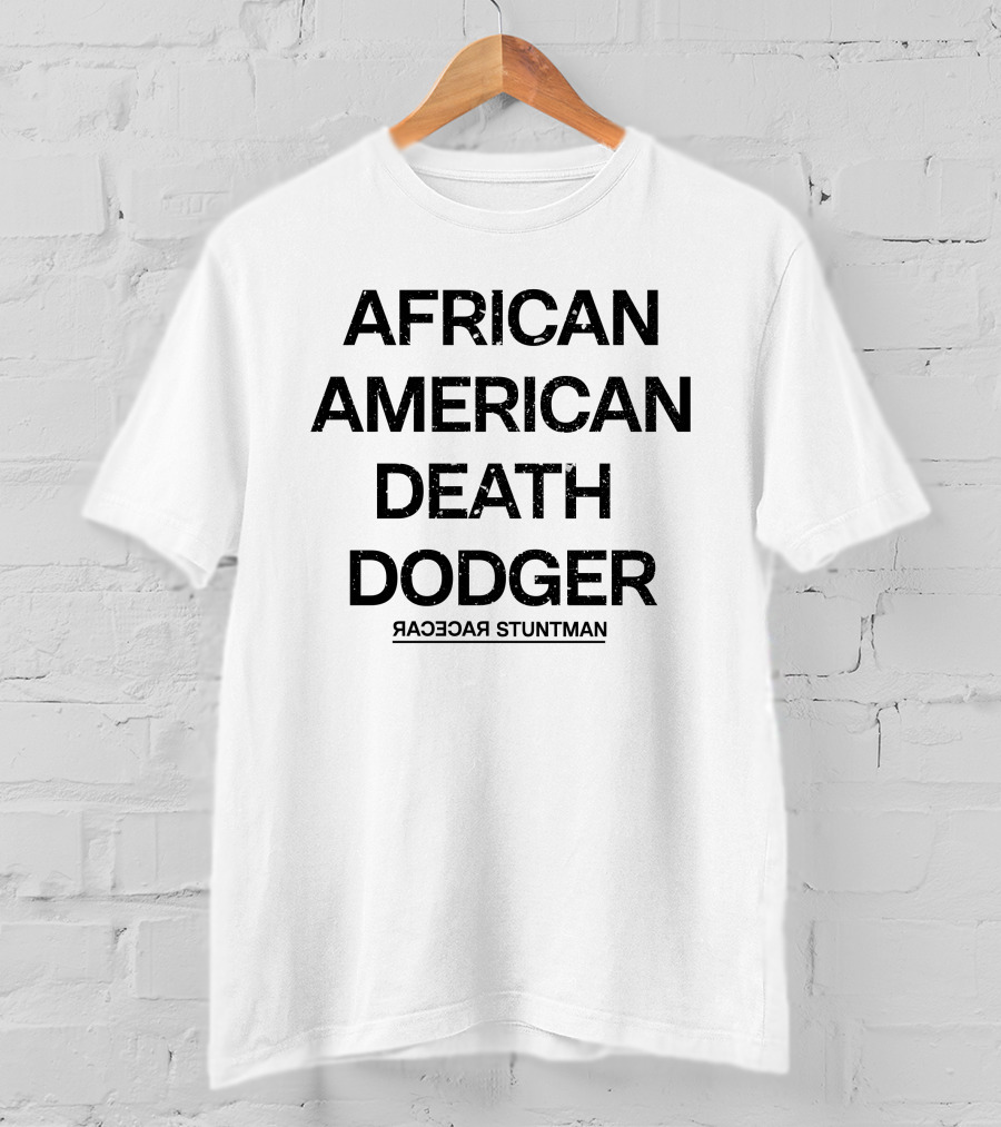 Adnld Merch Store African American Death Dodger Racecar Stuntman Revolution T-Shirt