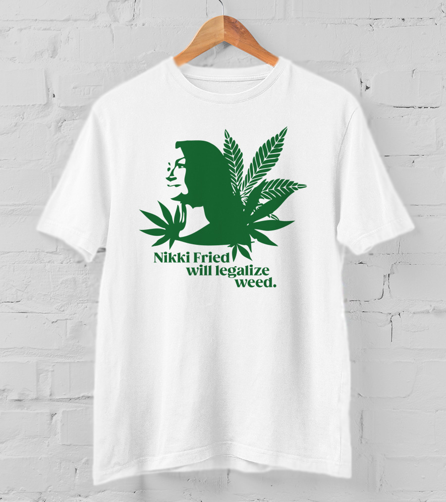 Nikki Fried Good Stock Company Merch Nikki Fried Will Legalize Weed Cannabis Leaf T-Shirt