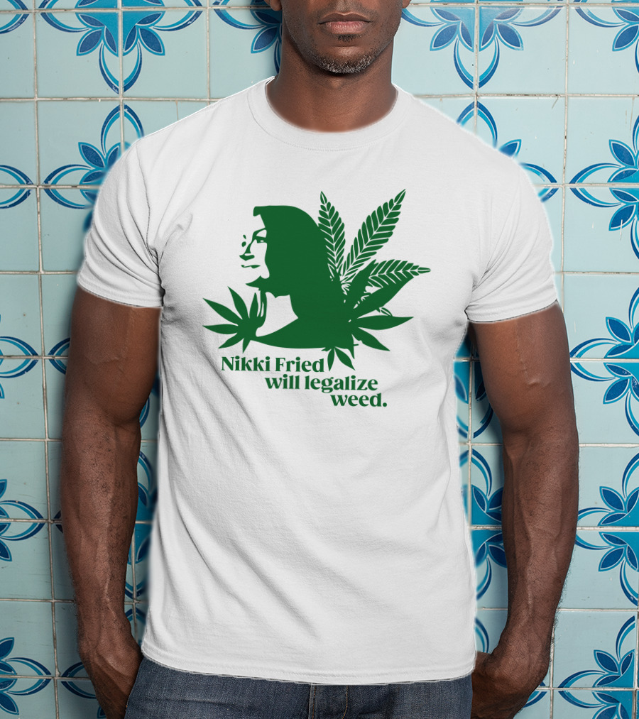 Nikki Fried Good Stock Company Merch Nikki Fried Will Legalize Weed Cannabis Leaf T-Shirt