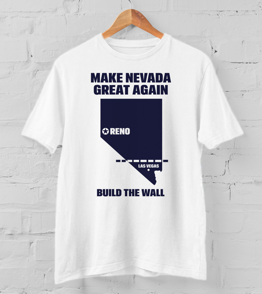 Make Nevada Great Again Build The Wall Reno Las Vegas T-Shirt