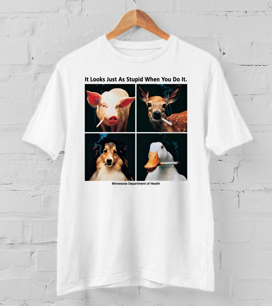 It Looks Just As Stupid When You Do It Animals Smoking Minnesota Department Of Health T-Shirt