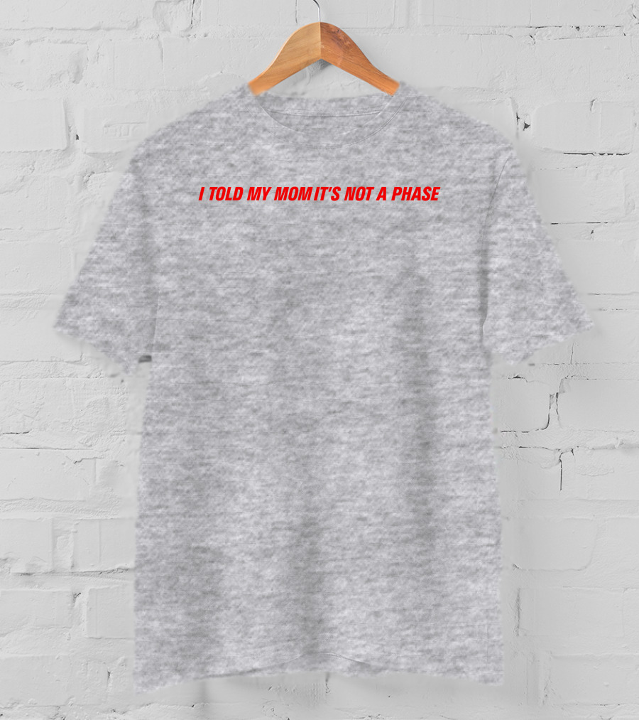 Fletcher Merch Comfy Girls I Told My Mom It's Not A Phase T-Shirt