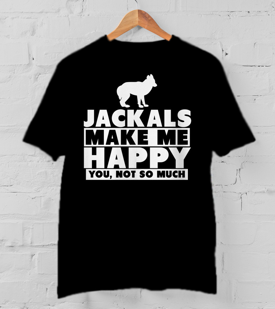 Jackals Make Me Happy You Not So Much Jackal Goddess Fhyra T-Shirt