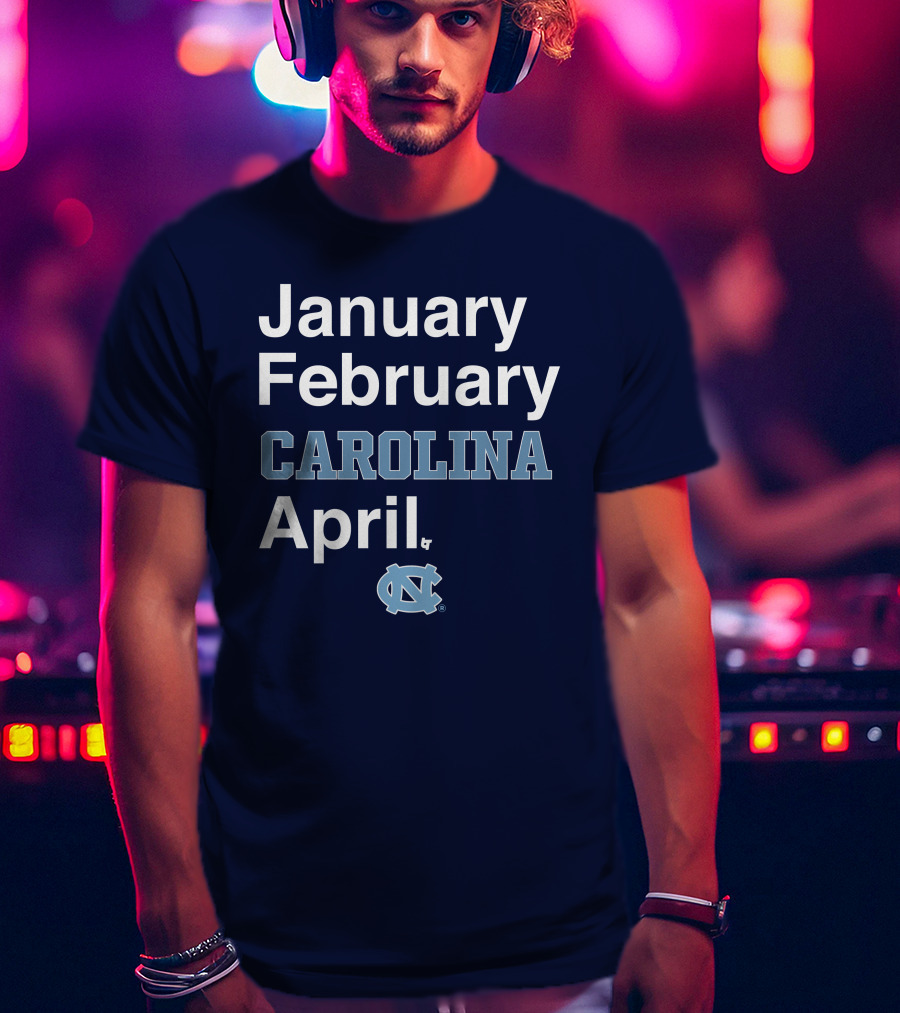 January February Carolina April UNC T-Shirt