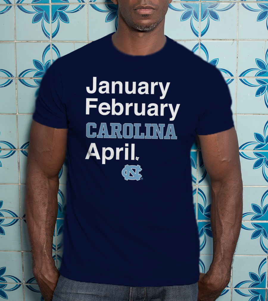 January February Carolina April UNC T-Shirt