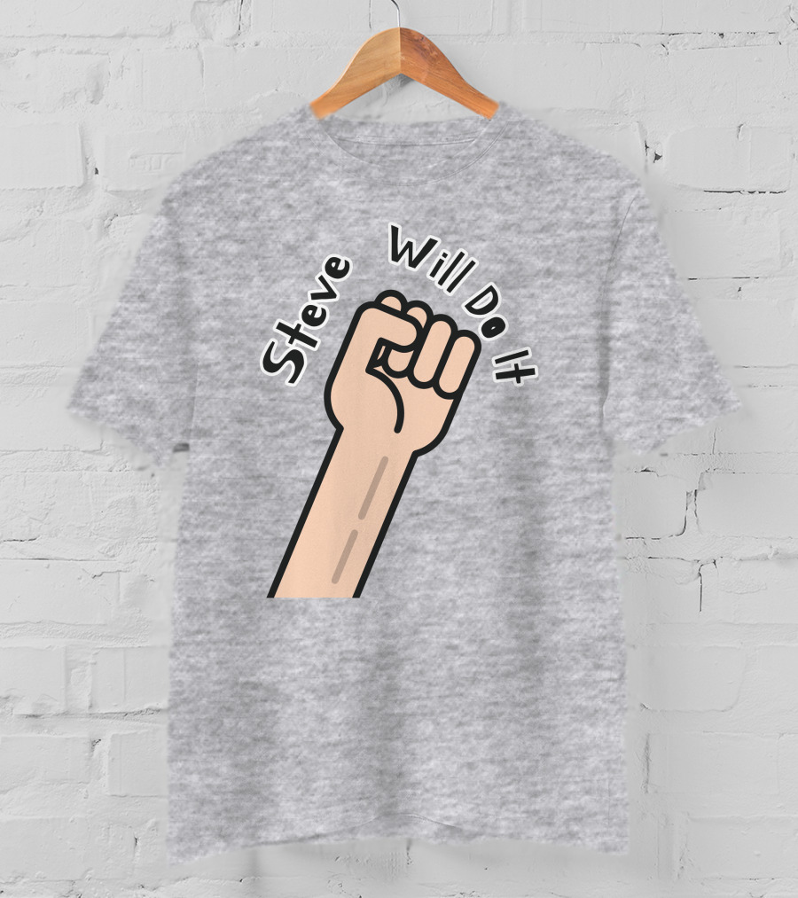 Steve Will Do It Store Fist Icon Stevewilldoit Swea T-Shirt