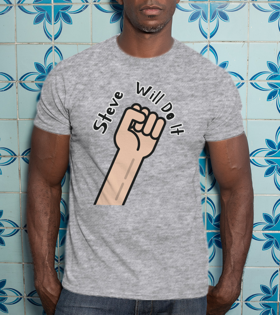Steve Will Do It Store Fist Icon Stevewilldoit Swea T-Shirt