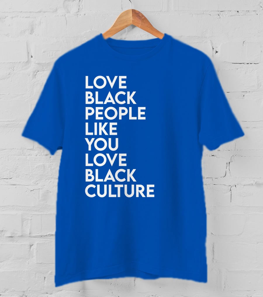 Love Black People Like You Love Black Culture Thee Most Passionate Twist T-Shirt