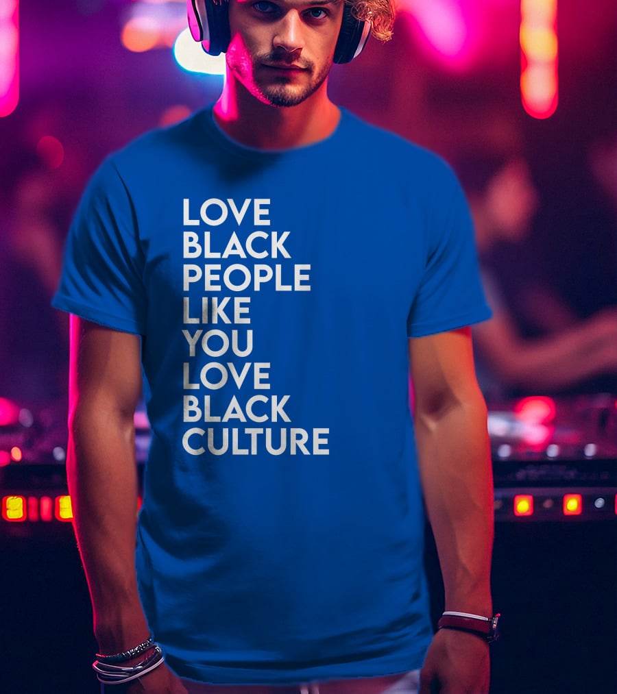 Love Black People Like You Love Black Culture Thee Most Passionate Twist T-Shirt