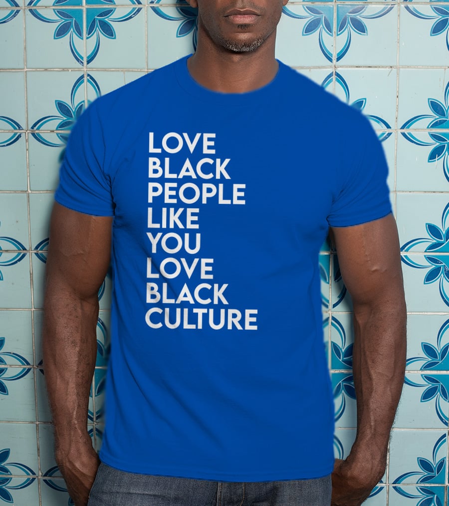 Love Black People Like You Love Black Culture Thee Most Passionate Twist T-Shirt