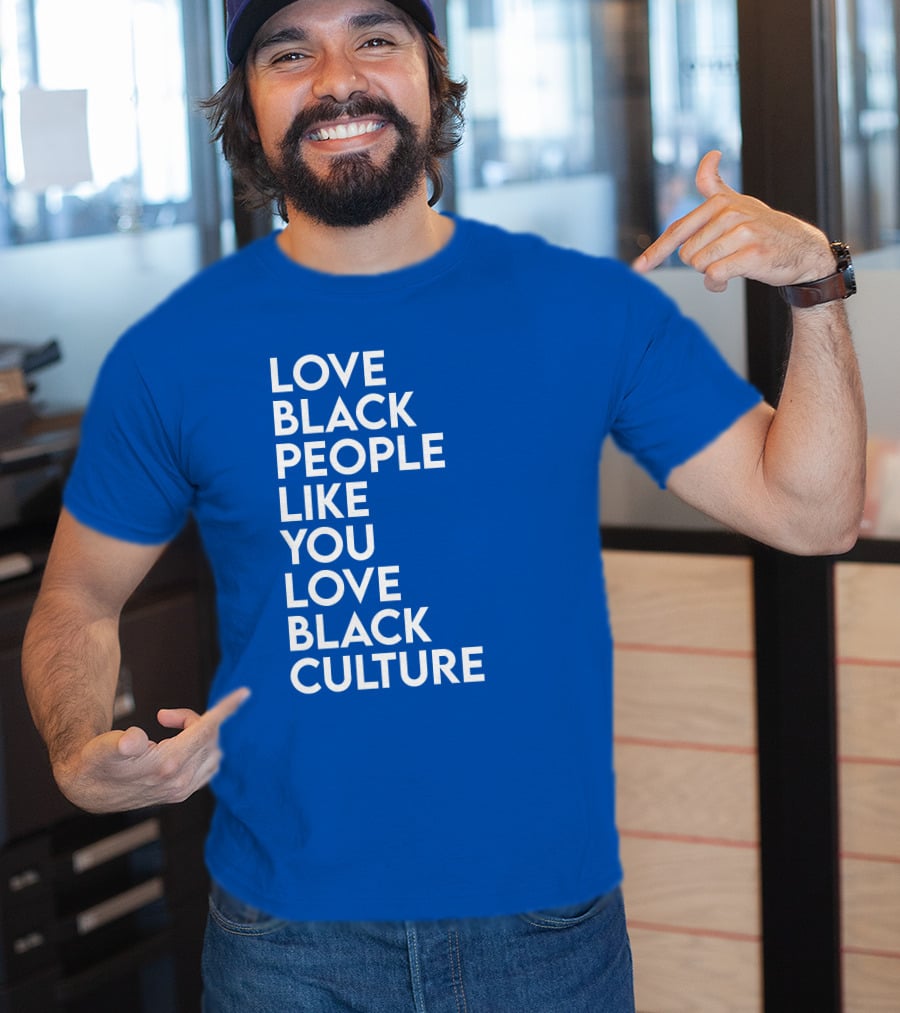 Love Black People Like You Love Black Culture Thee Most Passionate Twist T-Shirt