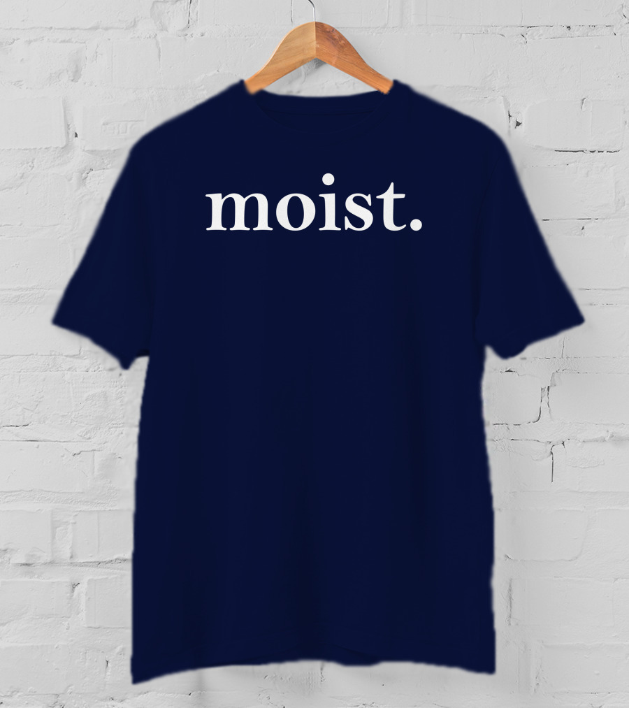 Moist Dr Han Vander Hart Moist T-Shirt