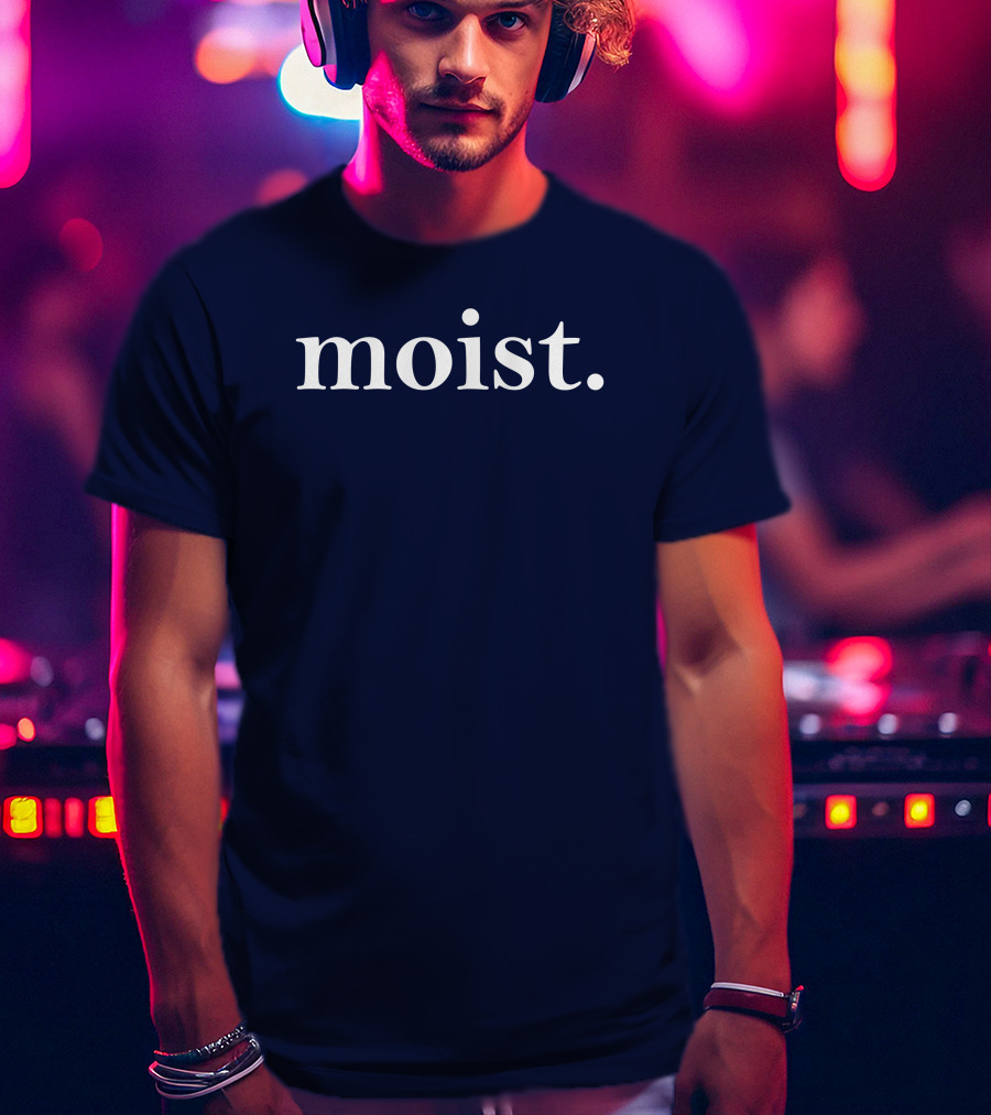 Moist Dr Han Vander Hart Moist T-Shirt