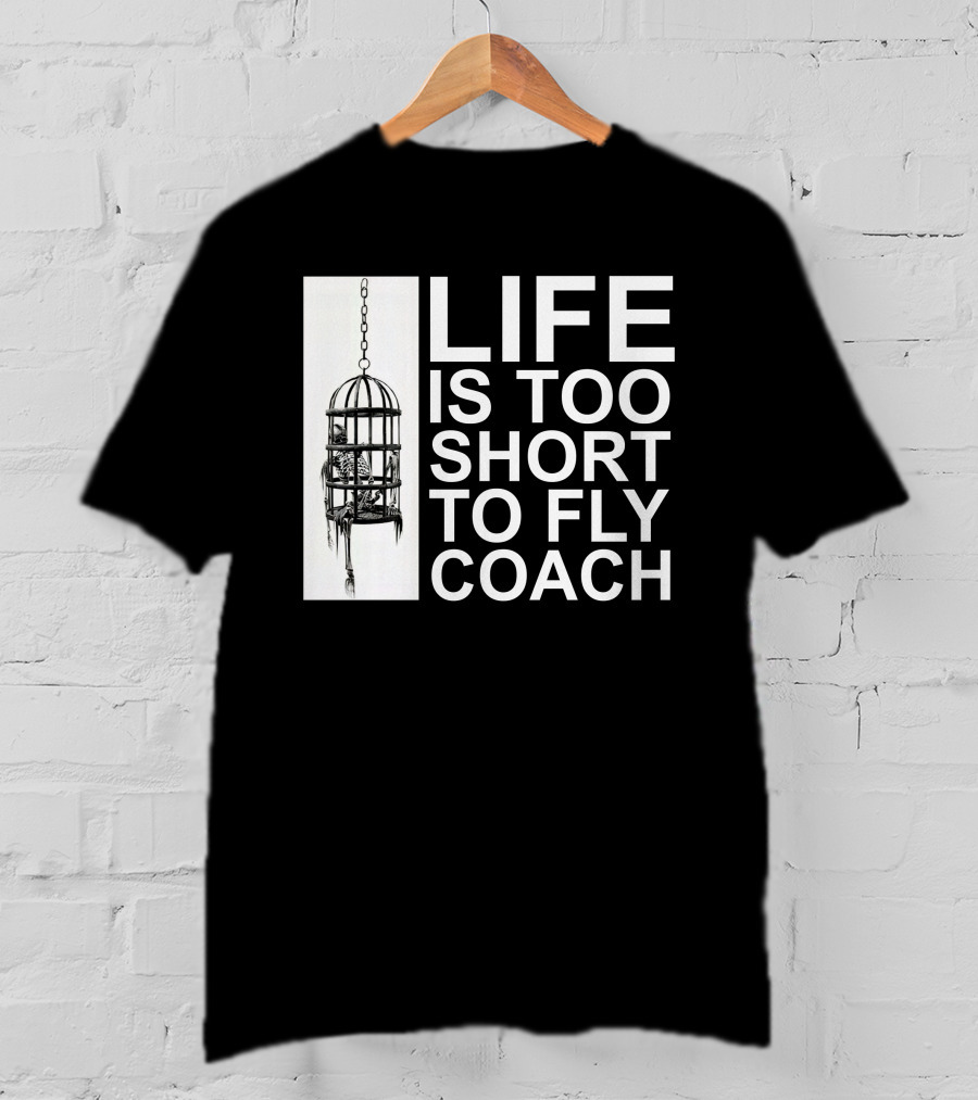 Mega64 Shop Merch Life Is Too Short To Fly Coach Hanging Cage T-Shirt