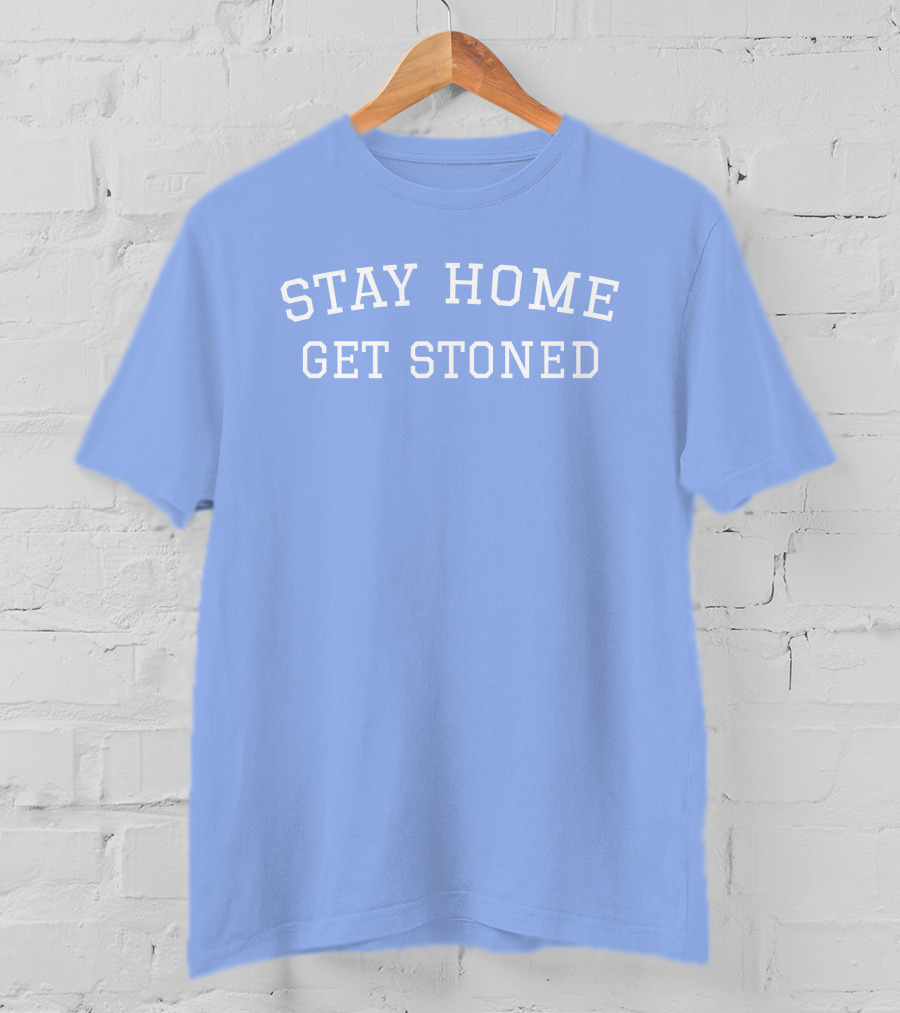 Stay Home Get Stoned THC University Store Kelly Keegs T-Shirt