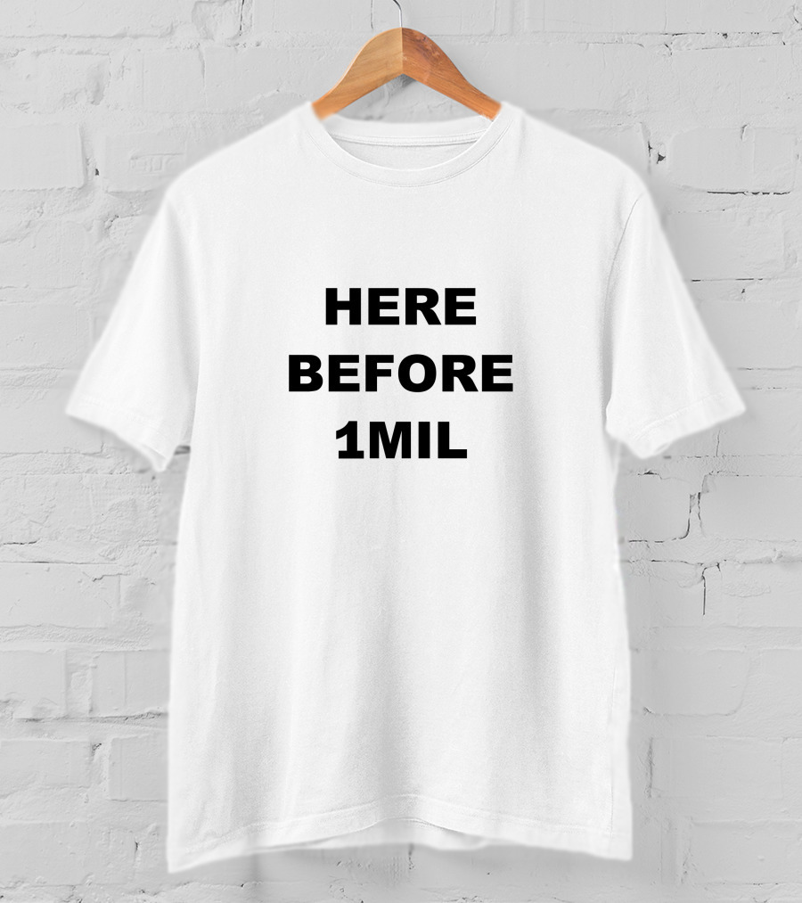 Here Before 1Mil Subscriber Count Milestone Fan Supporter T-Shirt