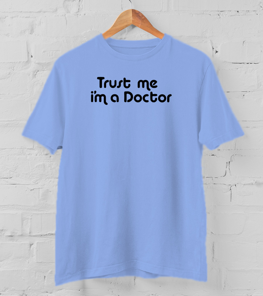 Trust Me I'm A Doctor T-Shirt
