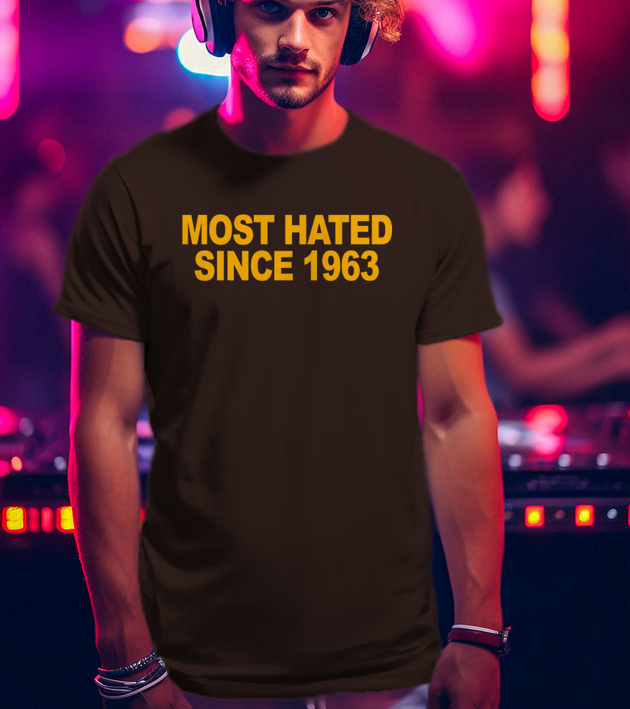 Most Hated Since 1963 T-Shirt