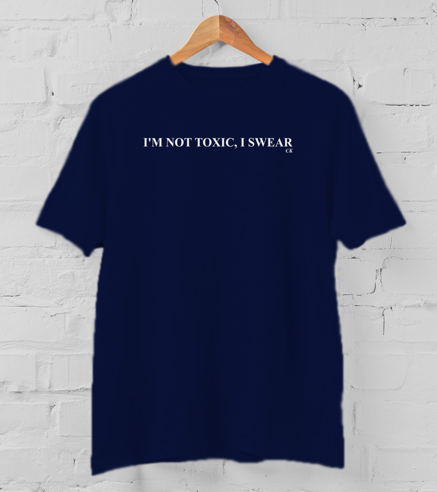I'm Not Toxic I Swear Ck T-Shirt